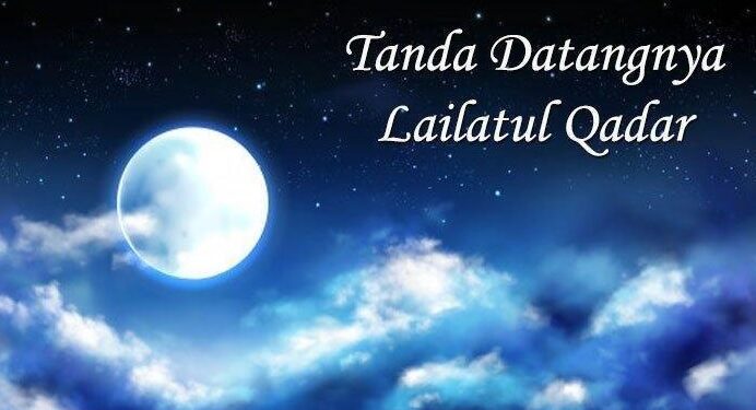 Tanda-tanda Datangnya Malam Lailatul Qadar